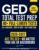 GED Total Test Prep: The Complete & Up-to-Date Study Guide to ACE the GED Exam and Achieve Your Best Score. Step-by-Step Guidance, Practice That Works, Proven Expert Tips